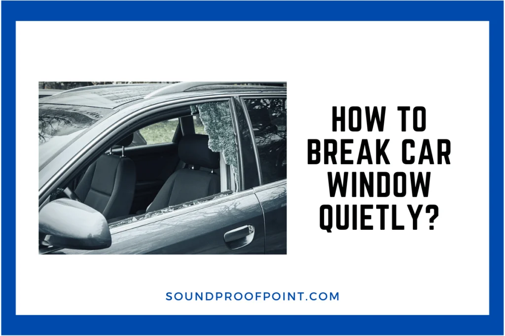 How To Break Car Windows Quietly