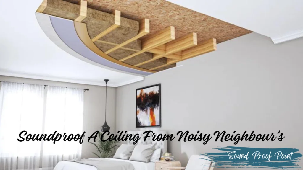 How To Soundproof A Ceiling From Noisy Neighbor's