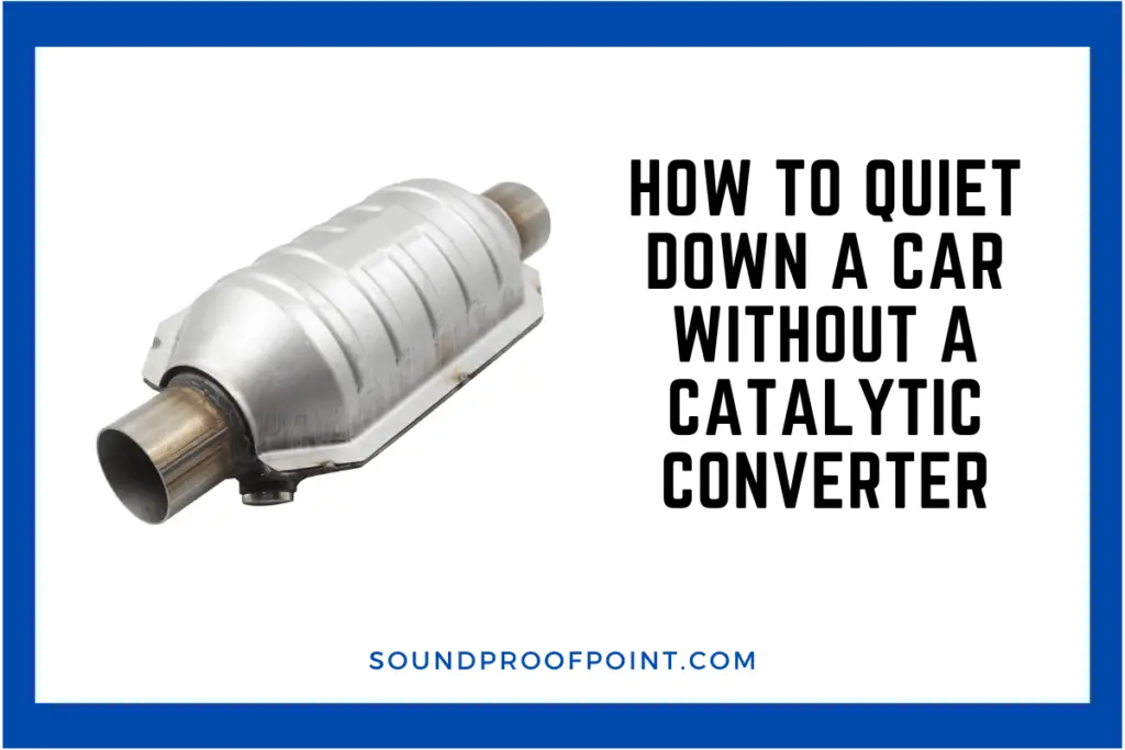 How To Quiet Down A Car Without A Catalytic Converter