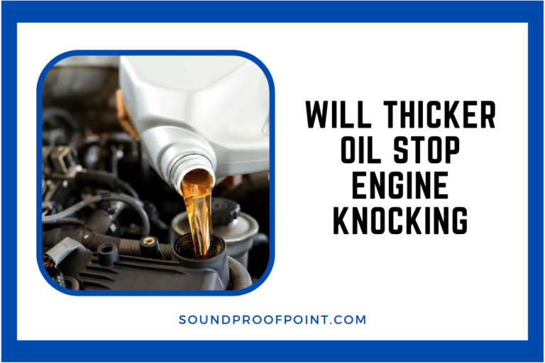 Will Thicker Oil Stop Engine Knocking