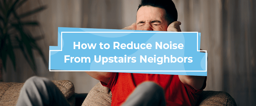 How to Eliminate Noise from Upstairs Neighbors