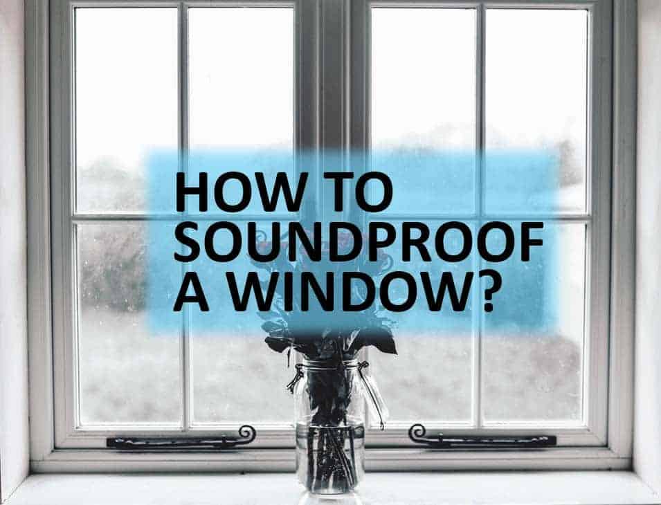 How to Make Glass Windows Soundproof